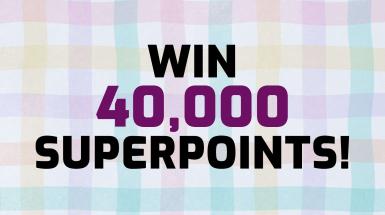 Win 40,000 Superpoints!